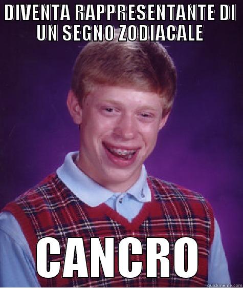 DIVENTA RAPPRESENTANTE DI UN SEGNO ZODIACALE CANCRO Bad Luck Brian