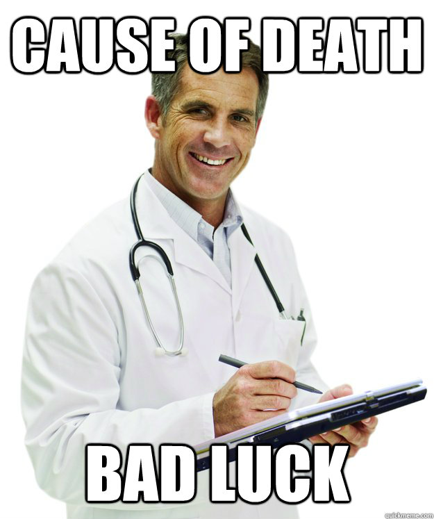 cause of death bad luck - cause of death bad luck  Misc