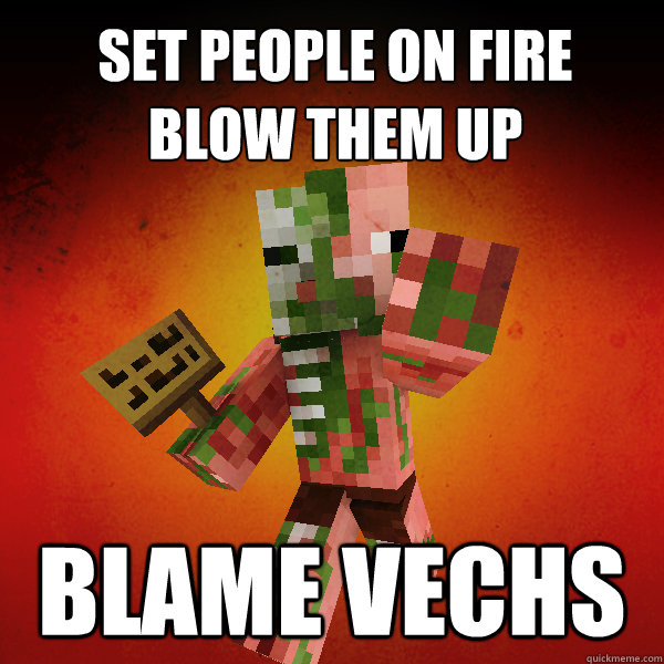 set people on fire
blow them up blame vechs      Zombie Pigman Zisteau