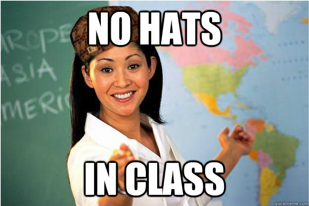 no hats in class - no hats in class  Scumbag Teacher