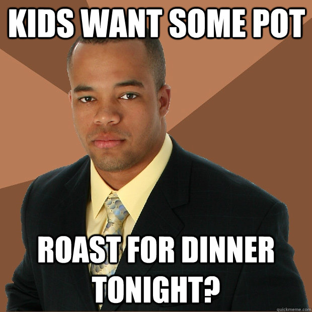 Kids want some pot roast for dinner tonight?  Successful Black Man