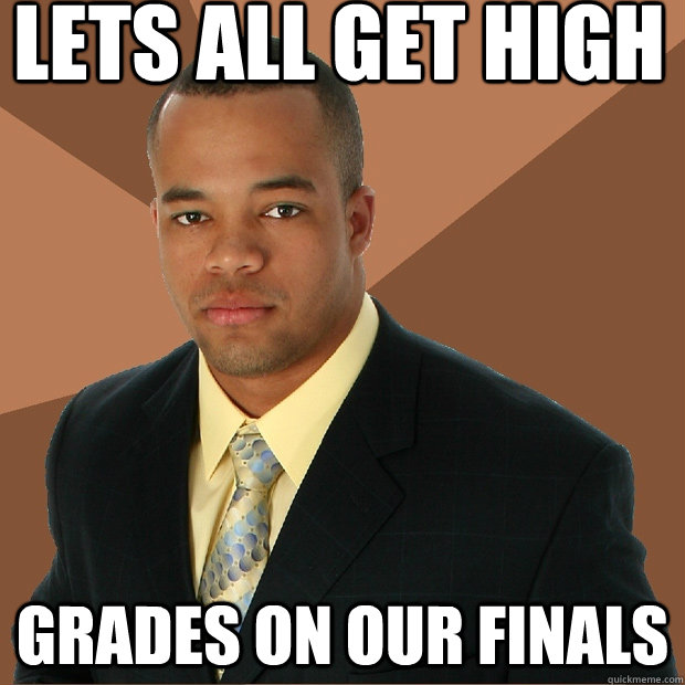 lets all get high grades on our finals  Successful Black Man