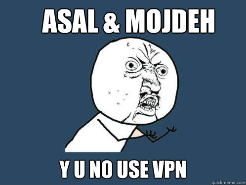 Asal & mojdeh y u no use vpn  Y U No