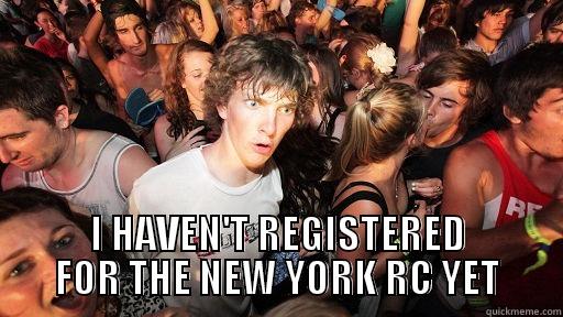  I HAVEN'T REGISTERED FOR THE NEW YORK RC YET Sudden Clarity Clarence