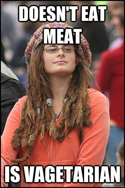 Doesn't eat meat Is Vagetarian - Doesn't eat meat Is Vagetarian  College Liberal