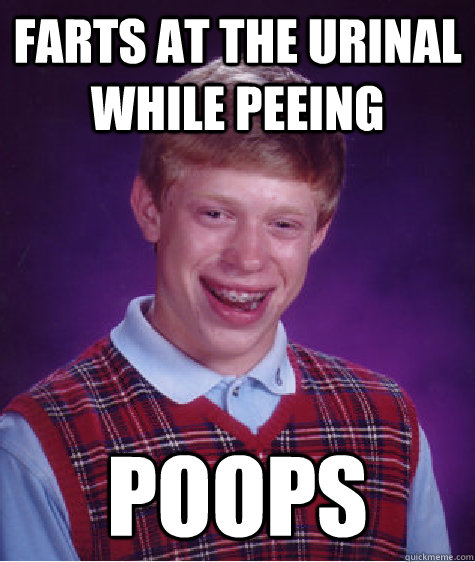 farts at the urinal while peeing poops  Bad Luck Brian