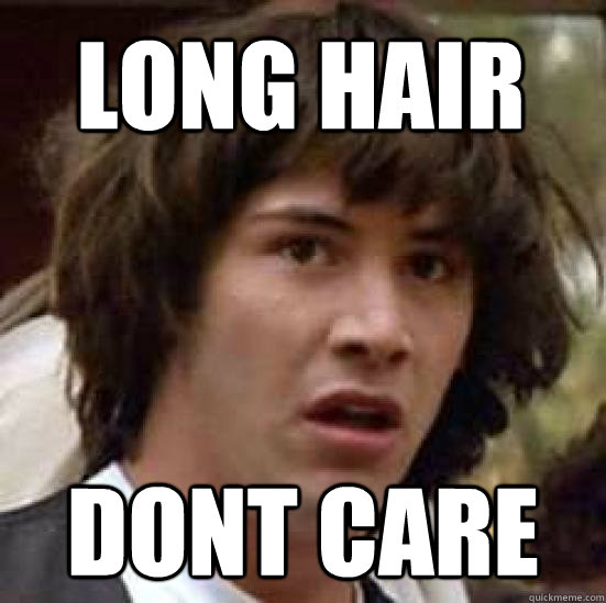 LONG HAIR DONT CARE  conspiracy keanu