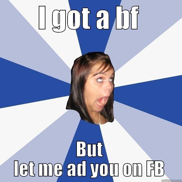 21 yr old and adam - I GOT A BF BUT LET ME AD YOU ON FB Annoying Facebook Girl