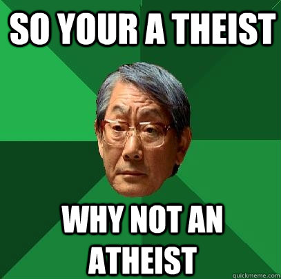 so your a theist Why not an atheist  High Expectations Asian Father