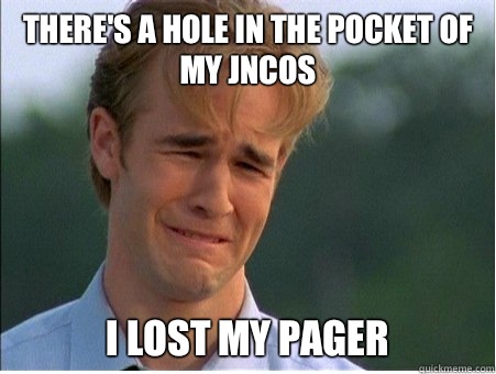 There's a hole in the pocket of my jncos I lost my pager  1990s Problems