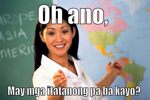 OH ANO, MAY MGA ITATANONG PA BA KAYO? Unhelpful High School Teacher