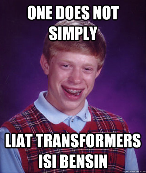 One Does Not Simply LIAT TRANSFORMERS ISI BENSIN  Bad Luck Brian