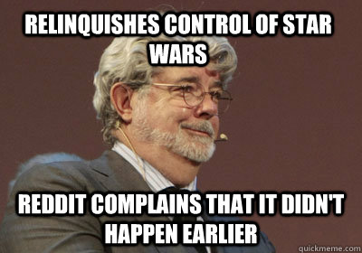 Relinquishes control of Star Wars Reddit complains that it didn't happen earlier  George Lucas