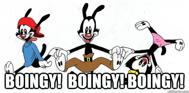 Boingy!  Boingy! Boingy! - Boingy!  Boingy! Boingy!  Animaniacs Boingy!