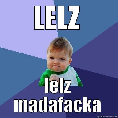 k boy  - LELZ LELZ MADAFACKA Success Kid