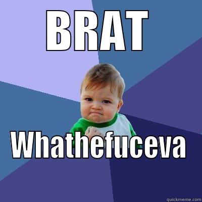 BRAT WHATHEFUCEVA Success Kid