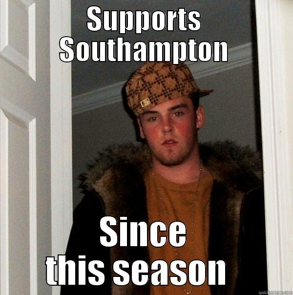 SUPPORTS SOUTHAMPTON SINCE THIS SEASON   Scumbag Steve