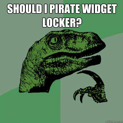 Should i pirate Widget Locker?   Philosoraptor