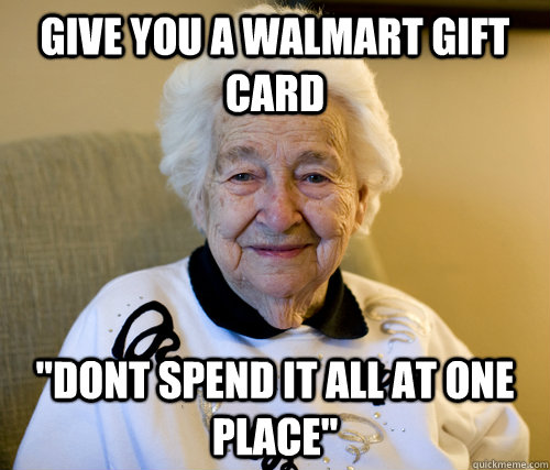 Give you a walmart gift card 