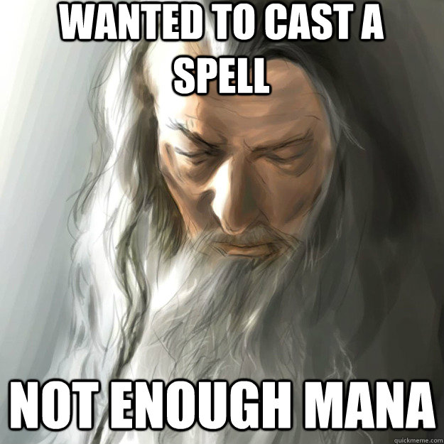 Wanted to cast a spell not enough mana - Wanted to cast a spell not enough mana  So Close Gandalf