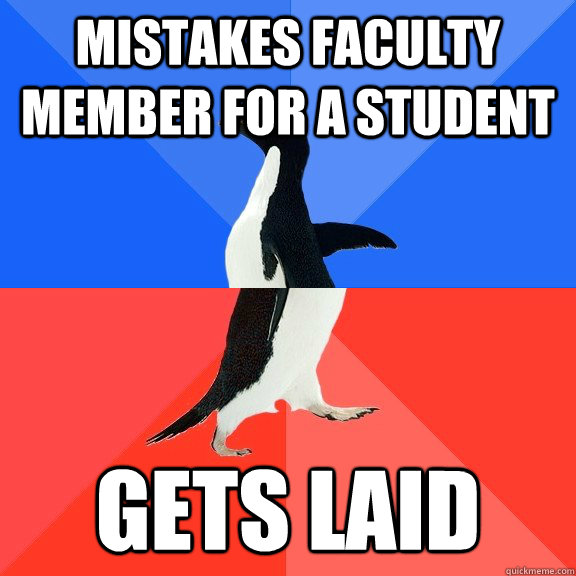 Mistakes faculty member for a student gets laid  Socially Awkward Awesome Penguin