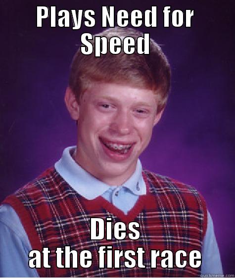 PLAYS NEED FOR SPEED DIES AT THE FIRST RACE Bad Luck Brian