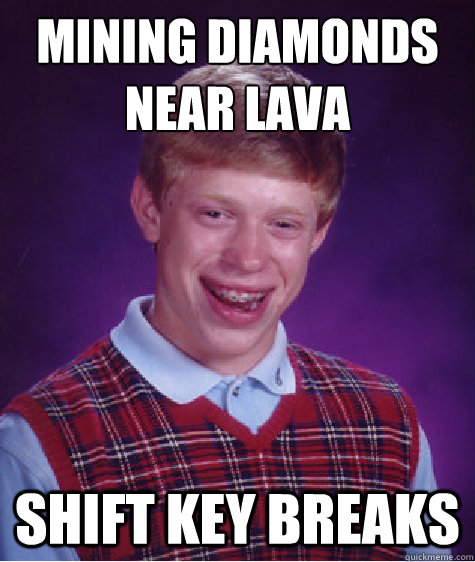 mining diamonds near lava shift key breaks - mining diamonds near lava shift key breaks  Bad Luck Brian