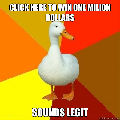 Click here to win one milion dollars Sounds legit  Tech Impaired Duck