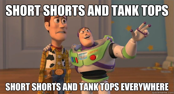 short shorts and tank tops short shorts and tank tops everywhere  Toy Story Everywhere