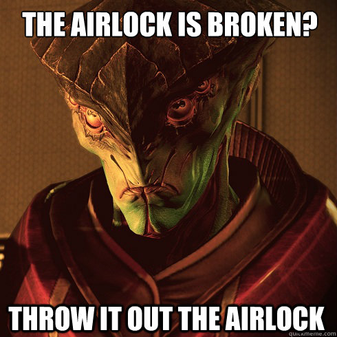 The airlock is broken? Throw it out the airlock - The airlock is broken? Throw it out the airlock  Condescending Javik