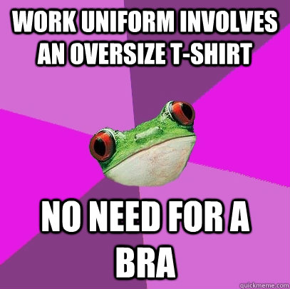 Work uniform involves an oversize t-shirt no need for a bra  Foul Bachelorette Frog