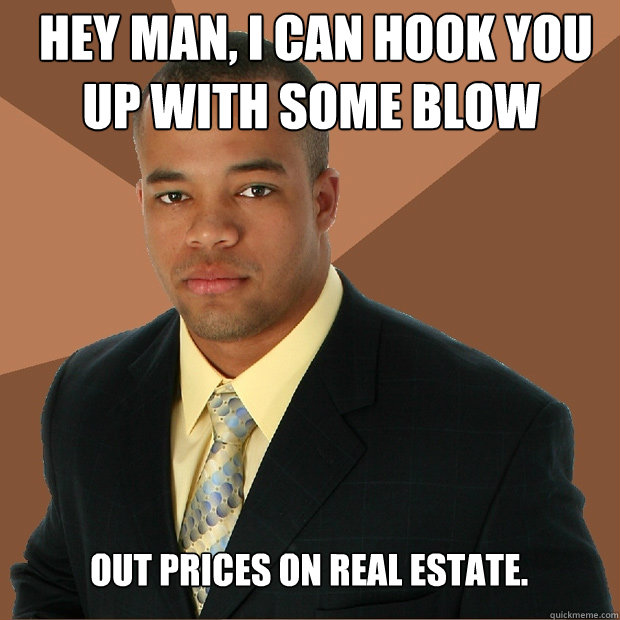  HEy man, I can hook you up with some blow out prices on real estate.  -  HEy man, I can hook you up with some blow out prices on real estate.   Successful Black Man