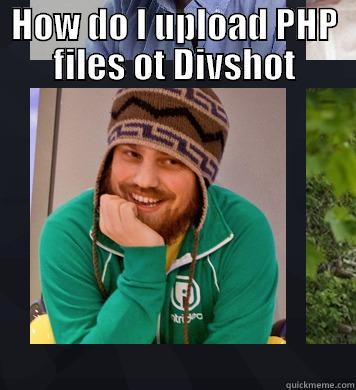 robbb rbbbb - HOW DO I UPLOAD PHP FILES OT DIVSHOT  Misc