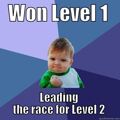   WON LEVEL 1    LEADING THE RACE FOR LEVEL 2 Success Kid