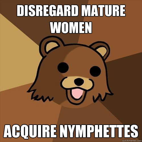 Disregard Mature Women Acquire Nymphettes  Pedobear