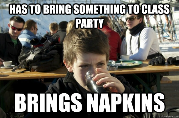 Has to bring something to class party Brings napkins - Has to bring something to class party Brings napkins  Lazy Elementary School Kid