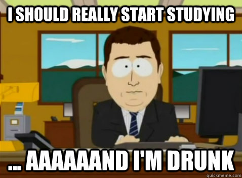 I should really start studying ... aaaaaand i'm drunk  South Park Banker