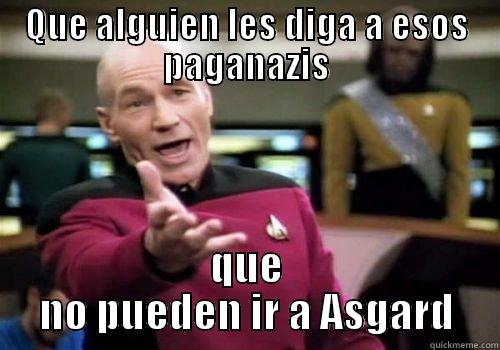 QUE ALGUIEN LES DIGA A ESOS PAGANAZIS QUE NO PUEDEN IR A ASGARD Annoyed Picard HD