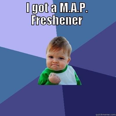 I GOT A M.A.P. FRESHENER  Success Kid