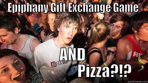 EPIPHANY GIFT EXCHANGE GAME AND                       PIZZA?!? Sudden Clarity Clarence