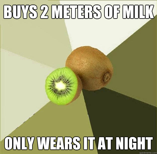 buys 2 meters of milk only wears it at night  Unclear Meme Kiwi