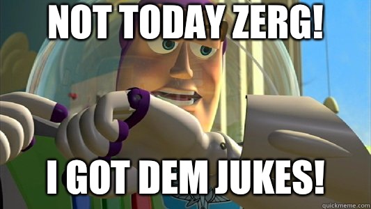 Not today Zerg! I got Dem Jukes!  Buzz Lightyear