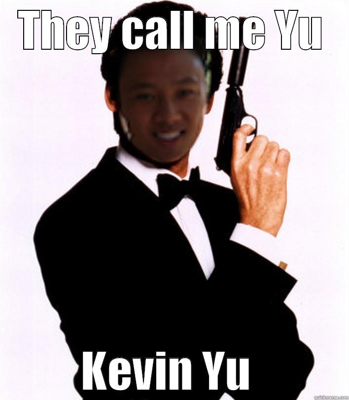 kevin yu ftw - THEY CALL ME YU KEVIN YU  Misc