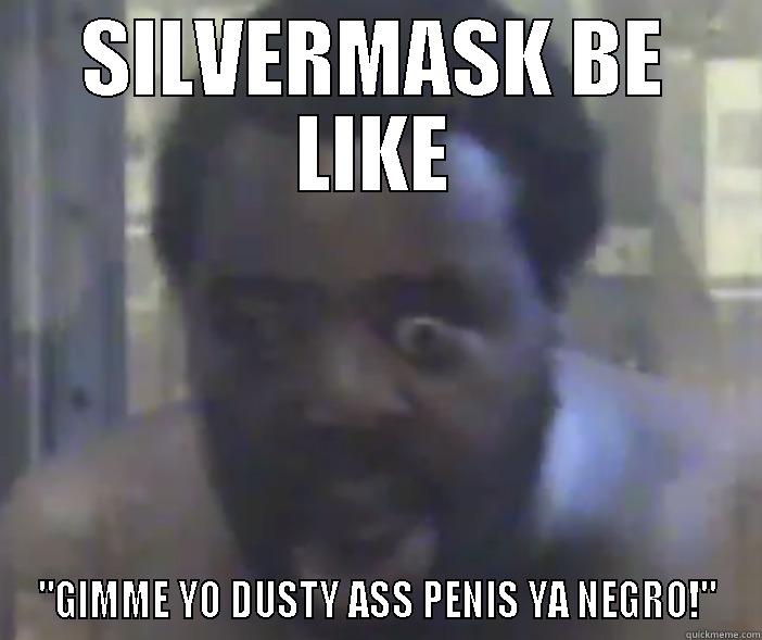 SilverMask Exposed once again - SILVERMASK BE LIKE 