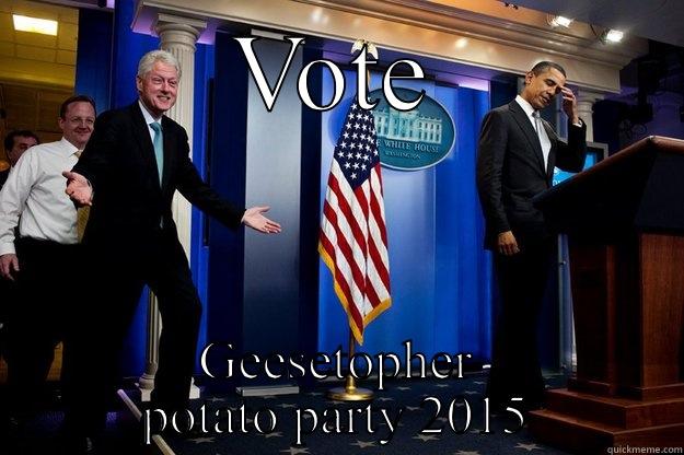 VOTE GEESETOPHER POTATO PARTY 2015 Inappropriate Timing Bill Clinton