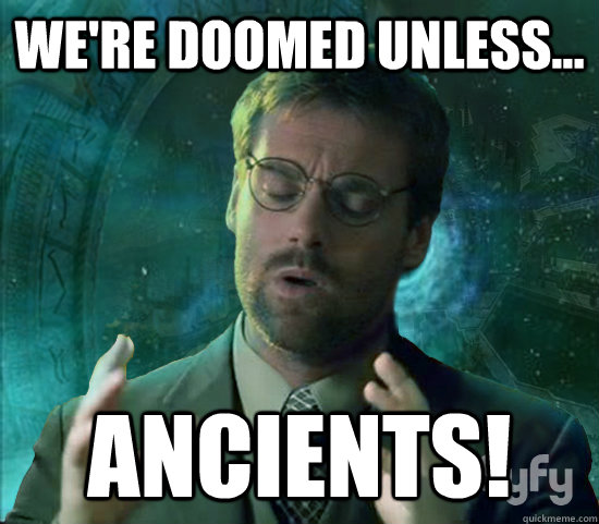 We're doomed unless... ANCIENTS!  Stargate Ancient Aliens