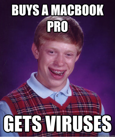 Buys a macbook pro Gets Viruses  Bad Luck Brian