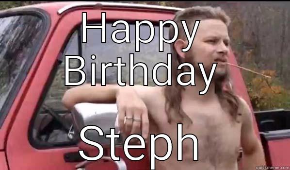 HAPPY BIRTHDAY STEPH Almost Politically Correct Redneck