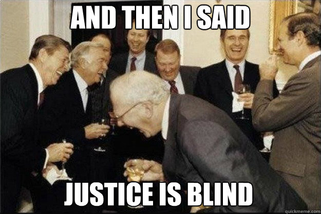 and then i said justice is blind - and then i said justice is blind  Rich Old Men