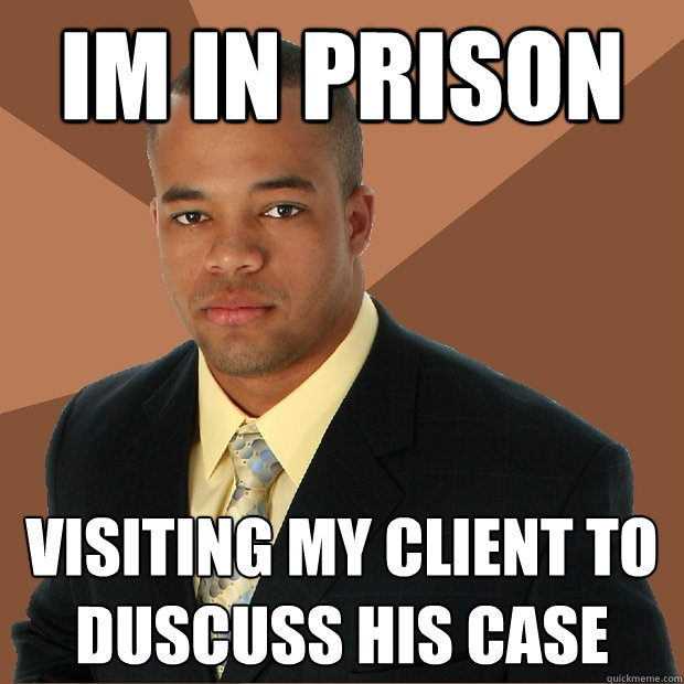 im in prison visiting my client to duscuss his case  Successful Black Man